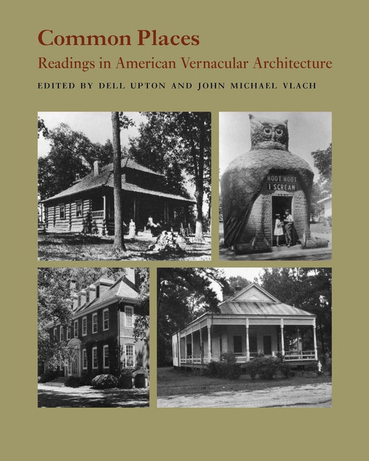 Common Places: Readings in American Vernacular Architecture by Dell Upton, John Michael Vlach