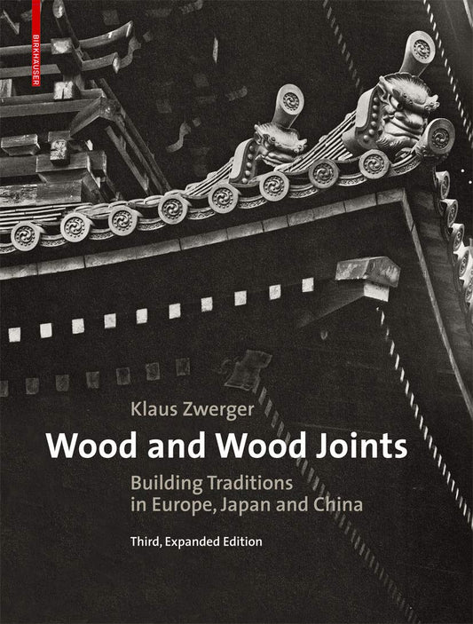 Wood and Wood Joints: Building Traditions of Europe, Japan and China (1ST ed.) by Klaus Zwerger