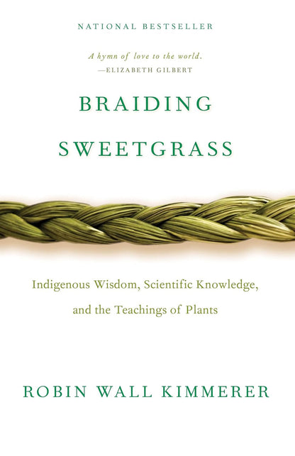 Braiding Sweetgrass: Indigenous Wisdom, Scientific Knowledge and the Teachings of Plants by Robin Wall Kimmerer