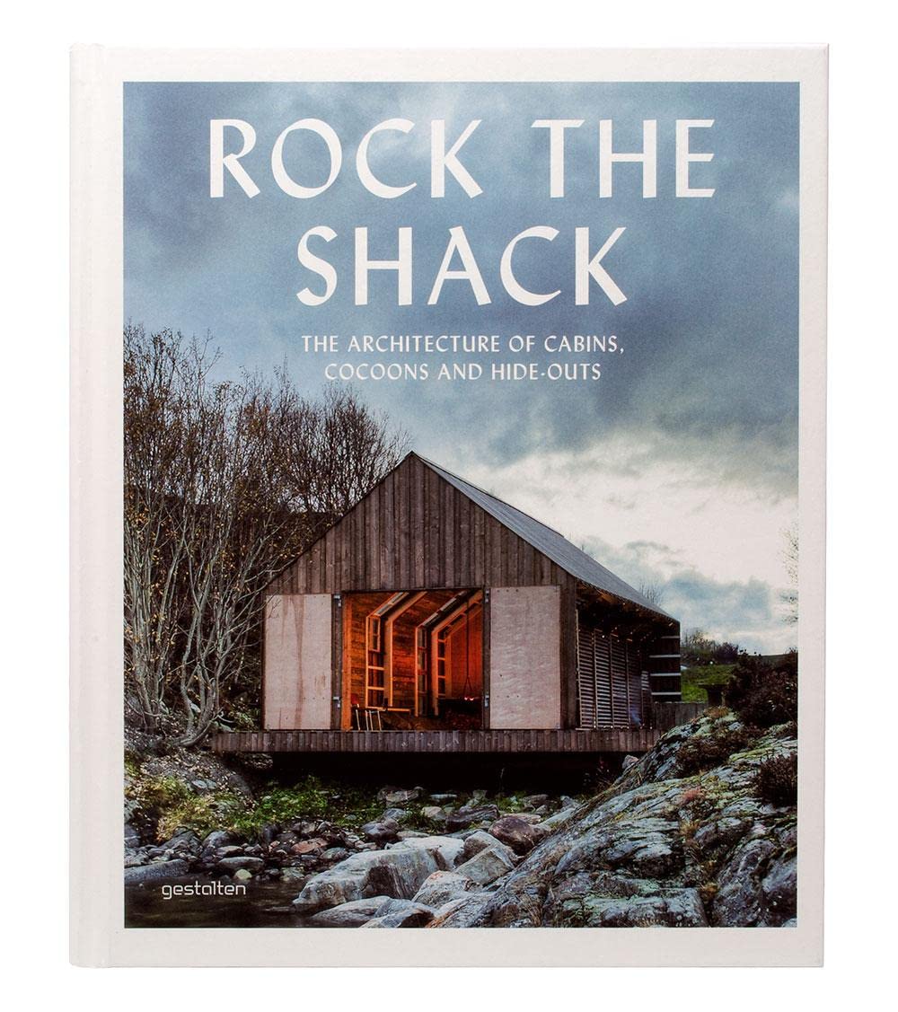 Rock the Shack: The Architecture of Cabins, Cocoons and Hide-Outs by Sven Ehmann (Editor), S Borges (Editor)