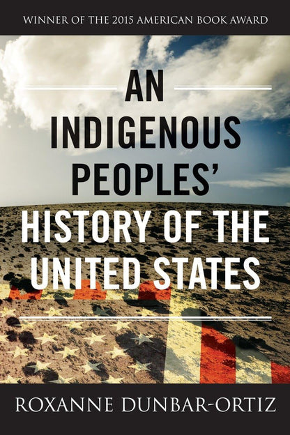 An Indigenous Peoples' History of the United States (Revisioning History #3) by Roxanne Dunbar-Ortiz