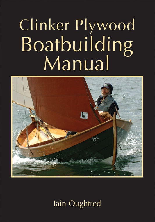 Clinker Plywood Boatbuilding Manual by Iain Oughtred