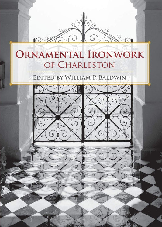 Ornamental Ironwork of Charleston by William P Baldwin