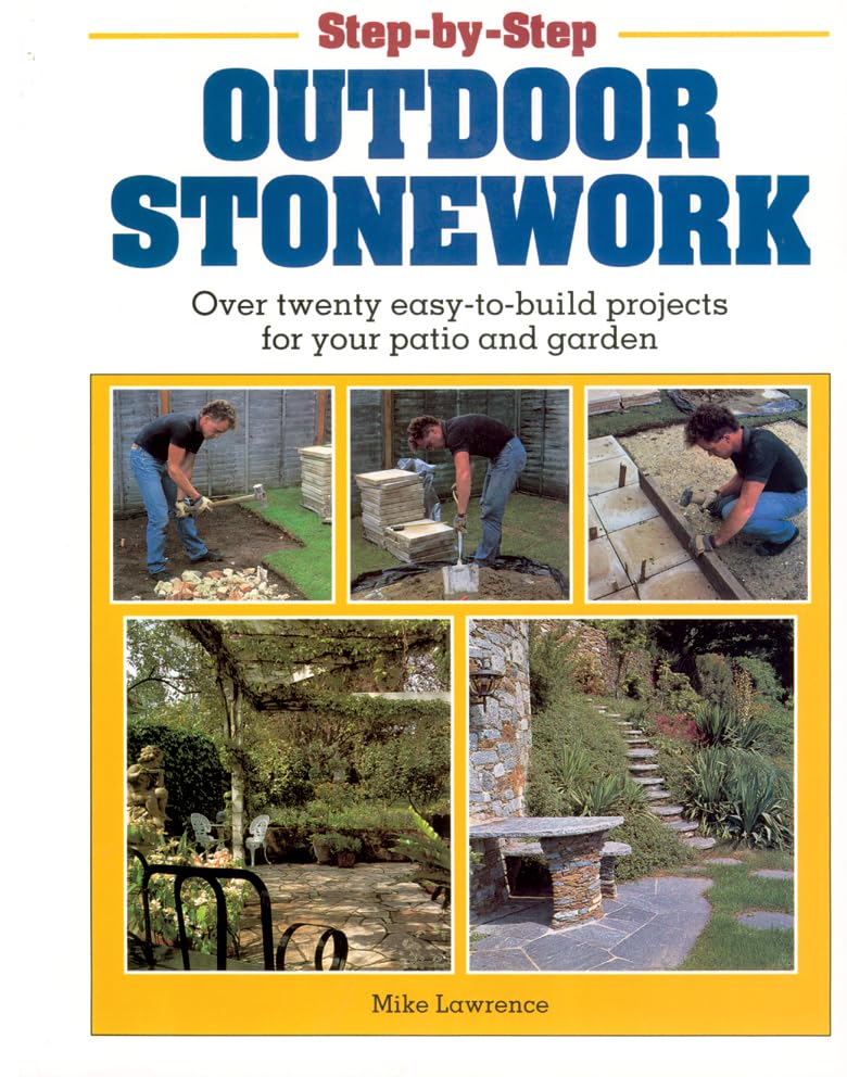 Step-by-Step Outdoor Stonework: Over twenty easy-to-build projects for your patio and garden