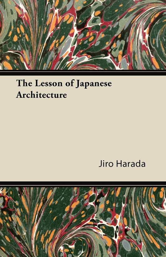 The Lesson of Japanese Architecture by Jiro Harada