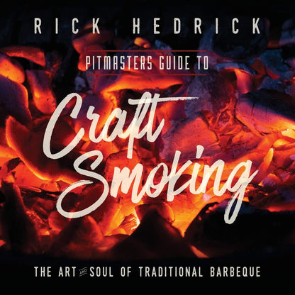 Pitmasters Guide to Craft Smoking: The Art and Soul of Traditional Barbeque by Rick Hedrick