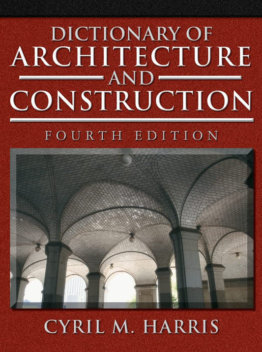 Dictionary of Architecture and Construction (4TH ed.) Contributor(s): Harris, Cyril M (Author)