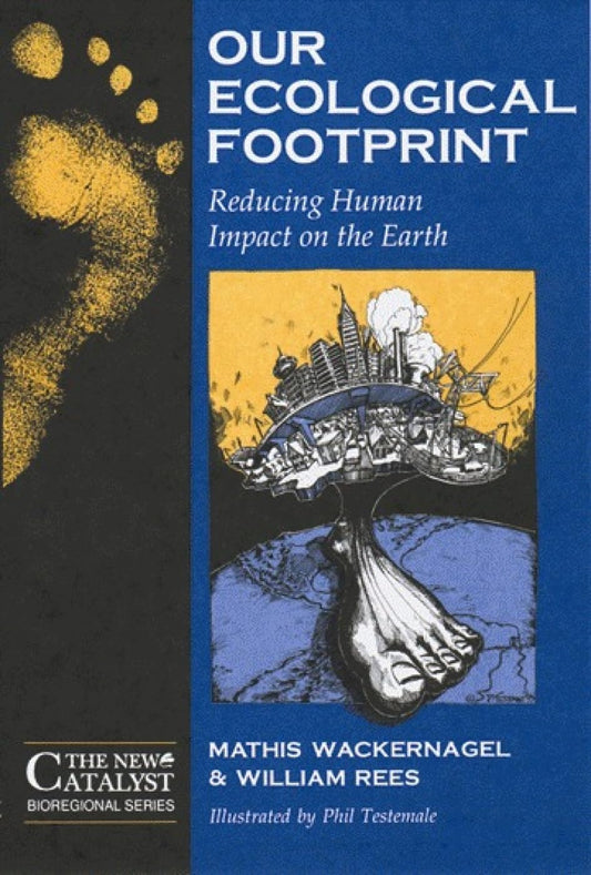 Our Ecological Footprint: Reducing Human Impact on the Earth by Mathis Wackernagel, William Rees