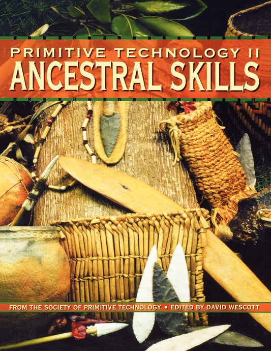 Primitive Technology II: Ancestral Skills by David Wescott