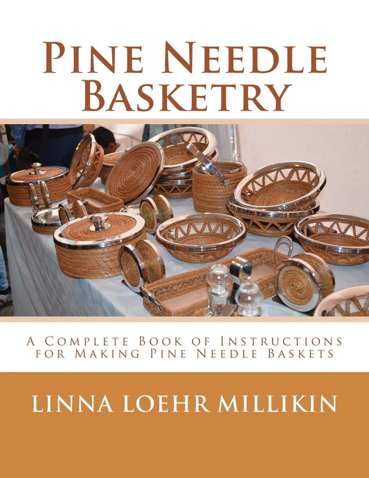 Pine Needle Basketry: A Complete Book of Instructions for Making Pine Needle Baskets by Linna Loehr Millikin