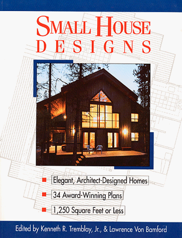 Small House Designs by Kenneth R. Tremblay (Author), Lawrence Von Bamford (Author)