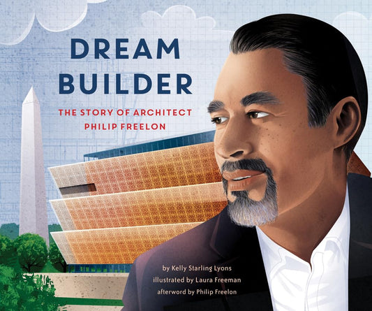 Dream Builder: The Story of Architect Philip Freelon by Kelly Lyons, Illustrated by Laura Freeman Hines