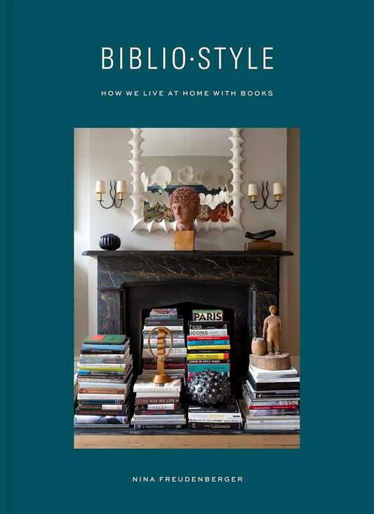 Bibliostyle: How We Live at Home with Books by Nina Freudenberger, Sadie Stein, with Photography by Shade Degges