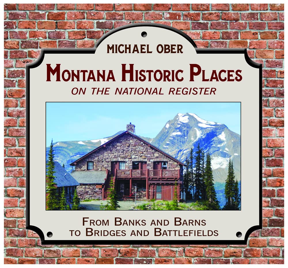 Montana Historic Places on the National Register: From Banks and Barns to Bridges and Battlefields by Michael Ober