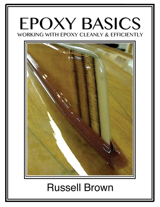 Epoxy Basics: Working with Epoxy Cleanly & Efficiently by Russell J Brown