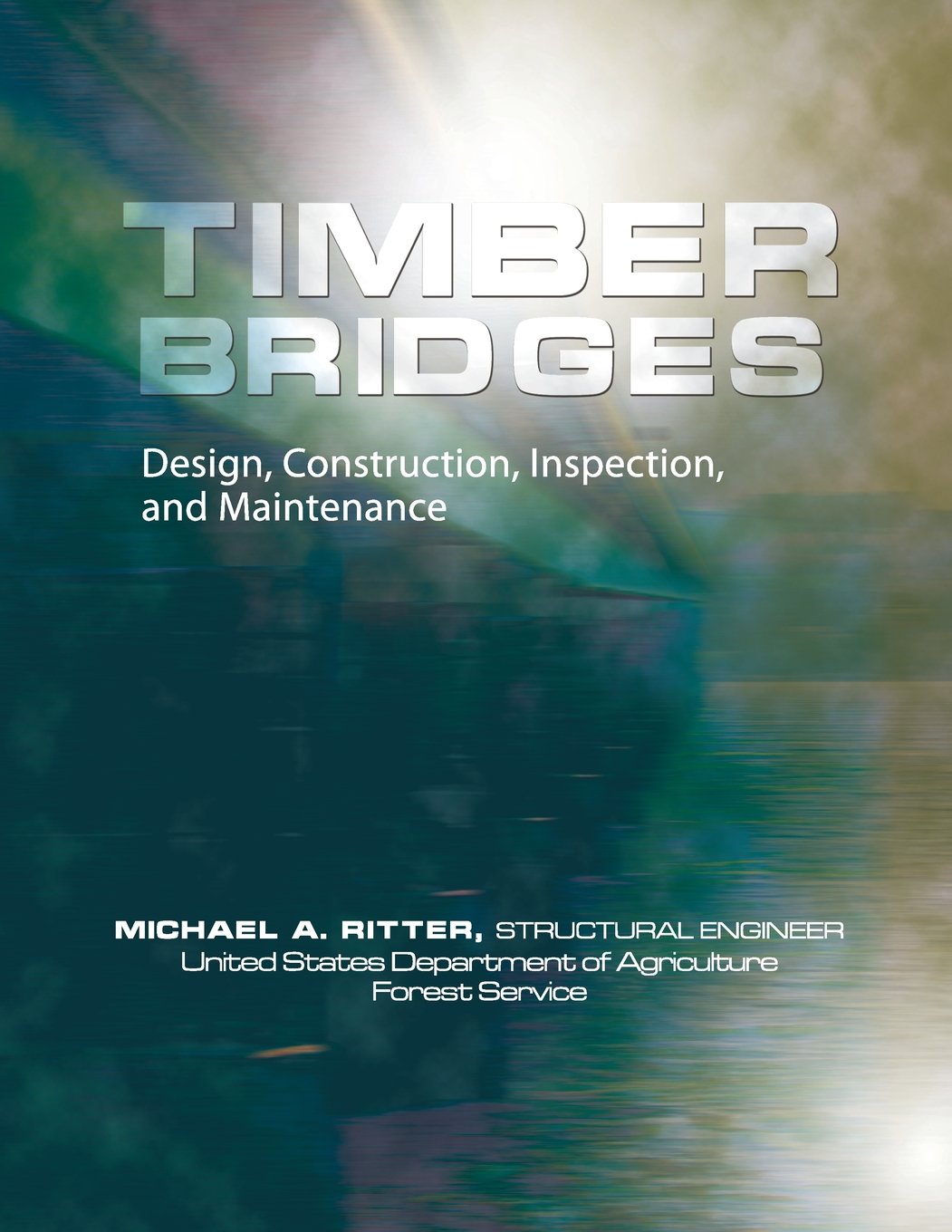 Timber Bridges: Design, Construction, Inspection, and Maintenance by Michael Ritter (Author), Forest Service, United States (Contribution)