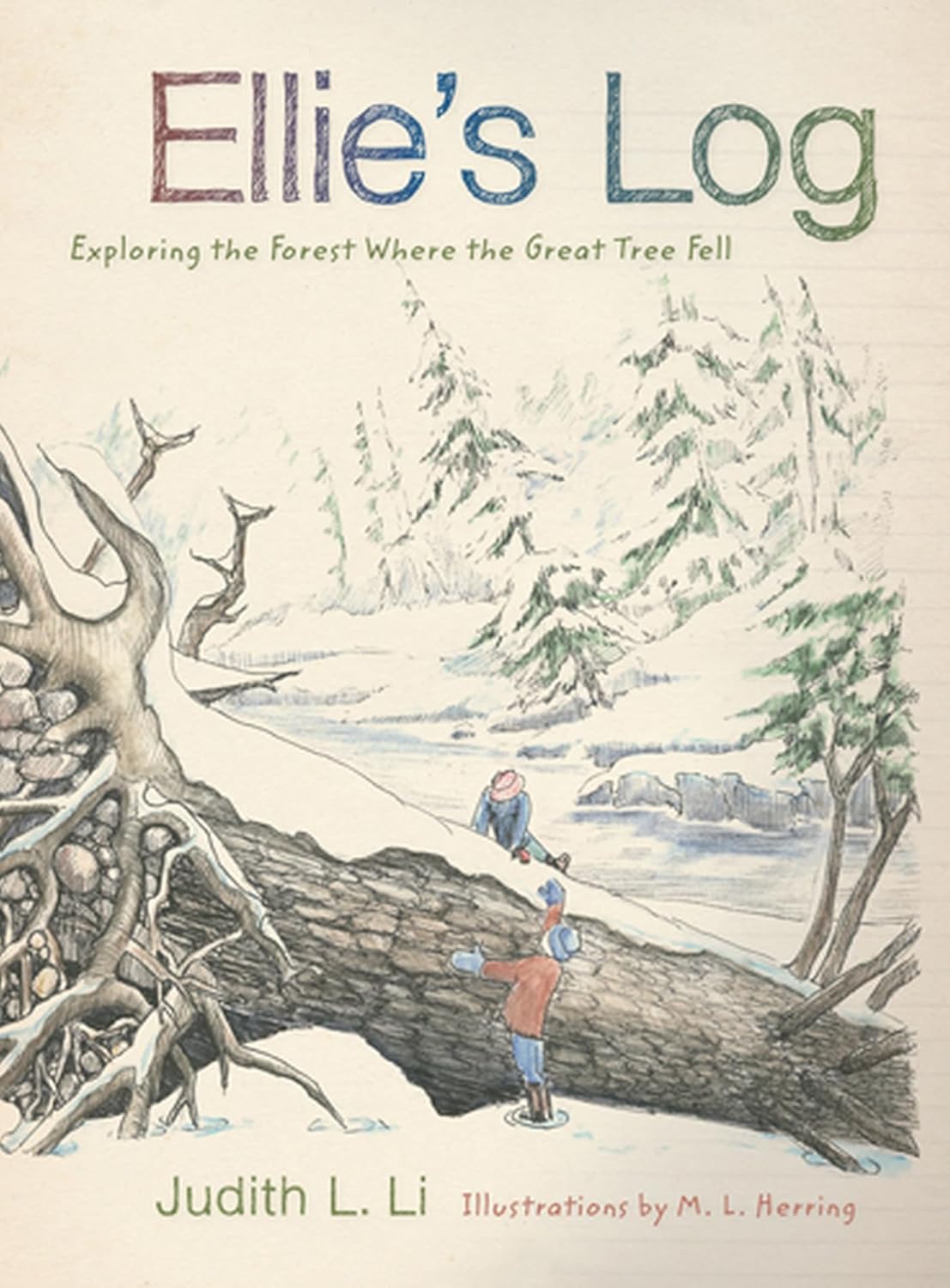 Ellie's Log: Exploring the Forest Where the Great Tree Fell by Judith L Li