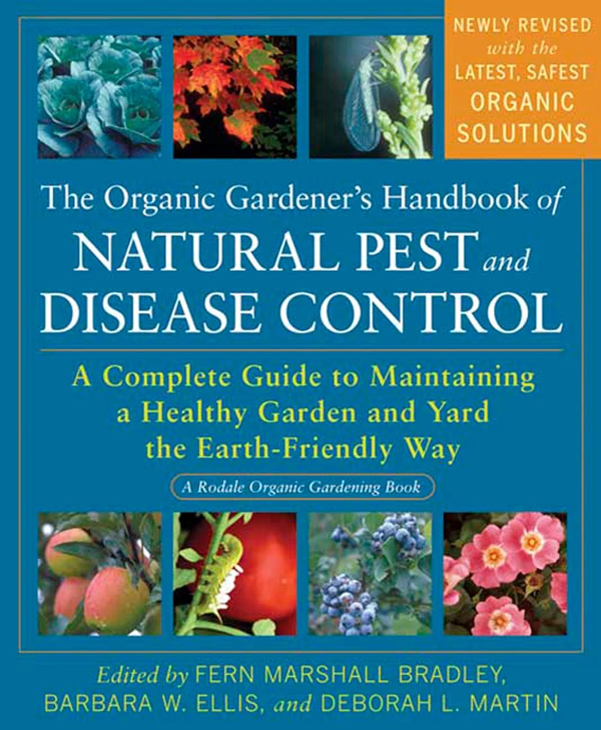 The Organic Gardener's Handbook of Natural Pest and Disease Control: A Complete Guide to Maintaining a Healthy Garden and Yard the Earth-Friendly Way (A Rodale Organic Gardening Book) by Fern Marshall Bradley, Barbara W Ellis, Deborah L Martin