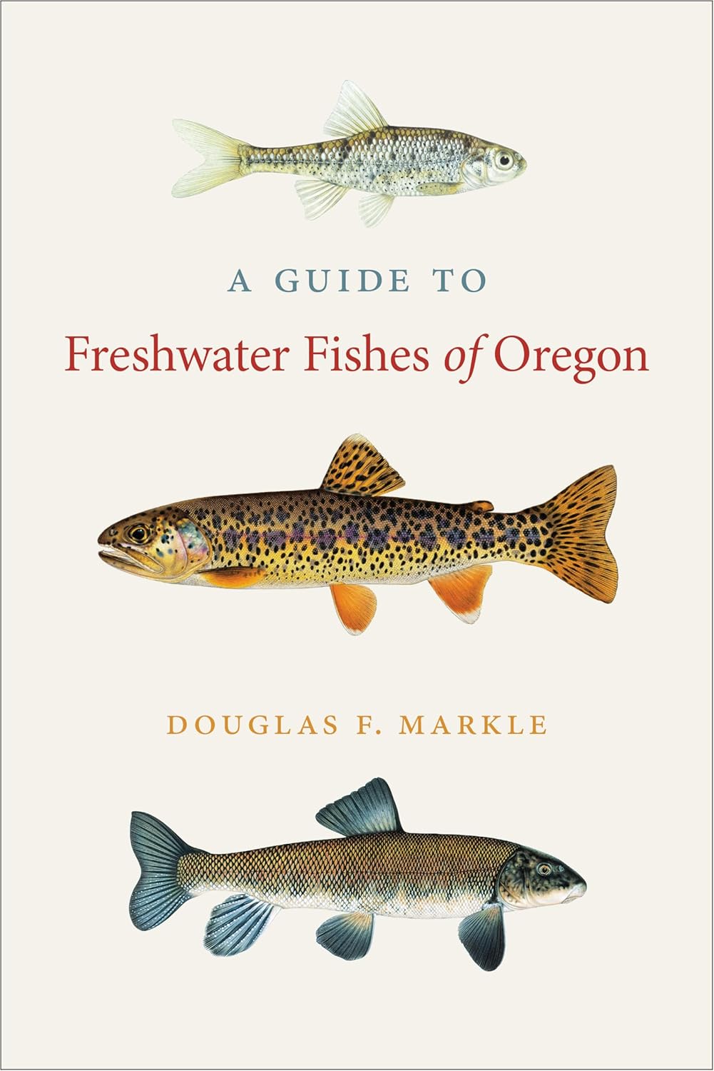 A Guide to Freshwater Fishes of Oregon by Douglas F Markle