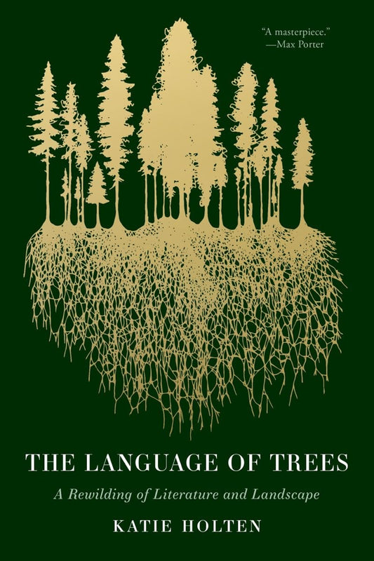 The Language of Trees: A Rewilding of Literature and Landscape (Paperback) by Katie Holten