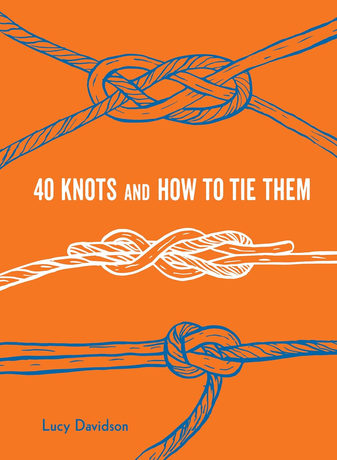 40 Knots and How to Tie Them Contributor(s): Sookie, Alan (Author) , Davidson, Lucy (Author)