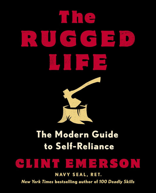 The Rugged Life: The Modern Guide to Self-Reliance by Clint Emerson