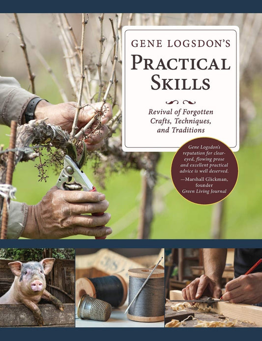 Gene Logsdon's Practical Skills: Revival of Forgotten Crafts, Techniques, and Traditions by Gene Logsdon