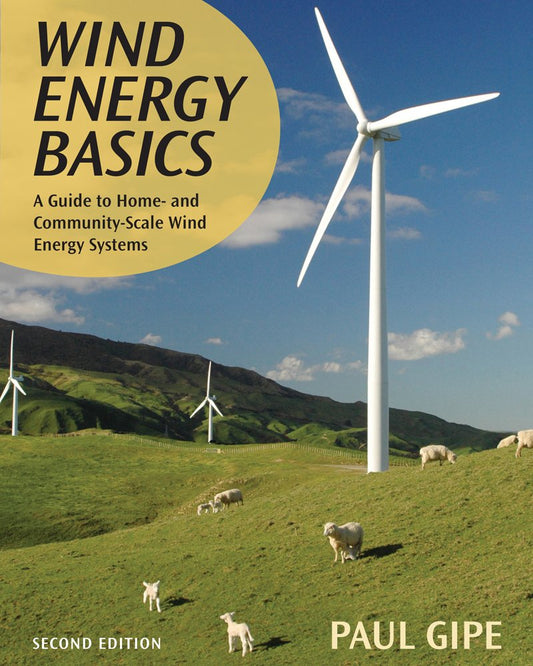 Wind Energy Basics: A Guide to Home and Community Scale Wind-Energy Systems by Paul Gipe (Author)