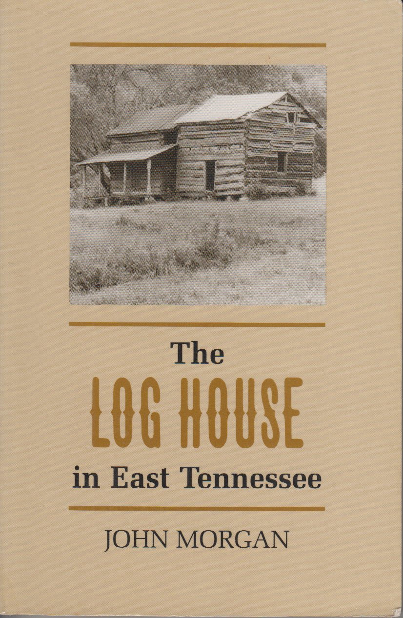 The Log House in East Tennessee by John Morgan