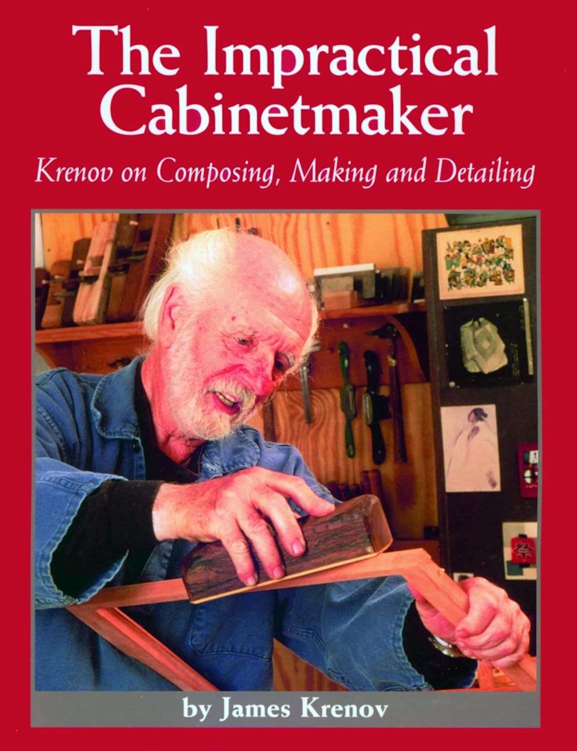 The Impractical Cabinetmaker: Krenov on Composing, Making, and Detailing by James Krenov