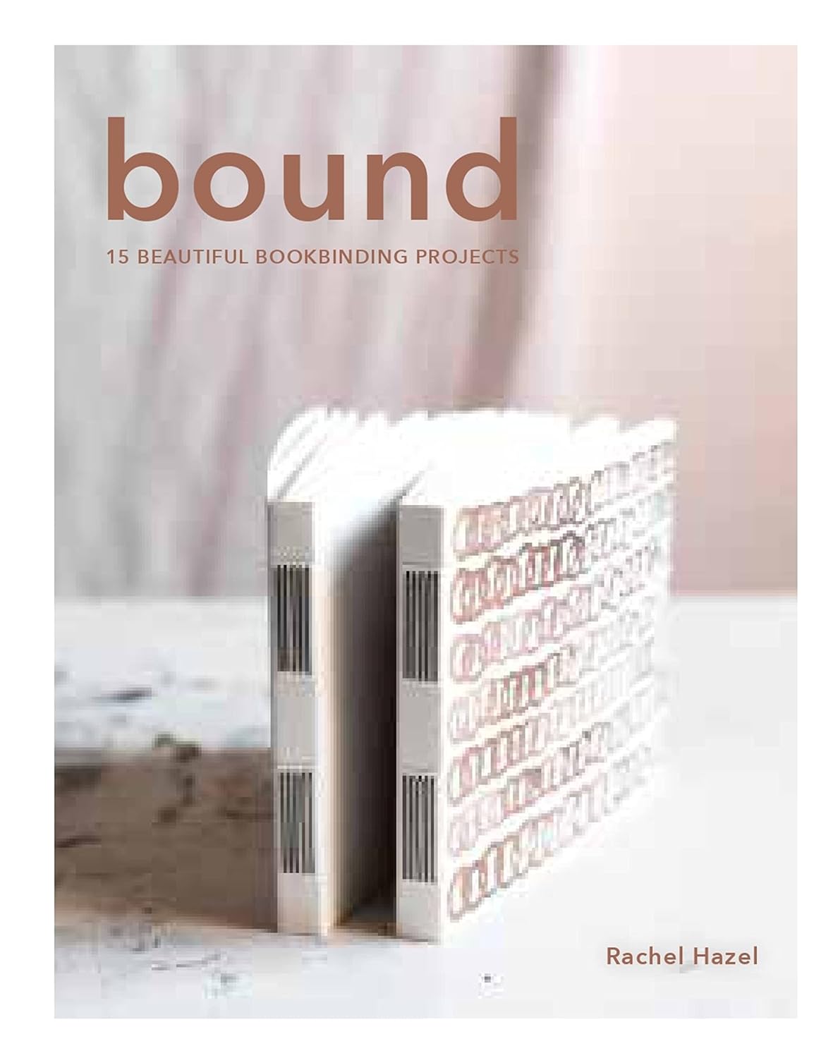 Bound: 15 Beautiful Bookbinding Projects by Hazell, Rachel (Author)