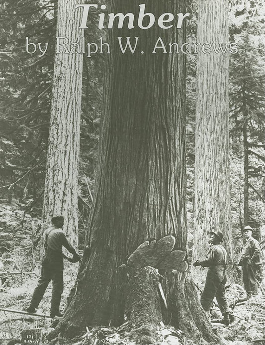 Timber: Toil and Trouble in the Big Woods by Ralph W Andrews (Author)