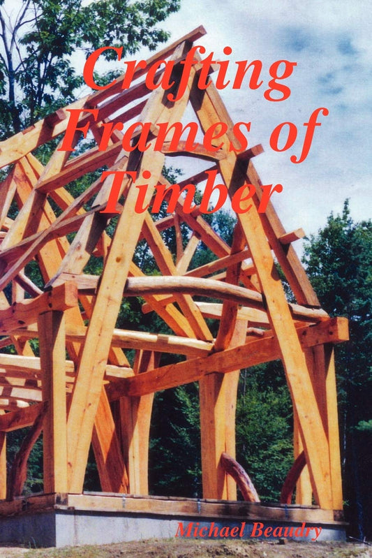 Crafting Frames of Timber by Michael Beaudry