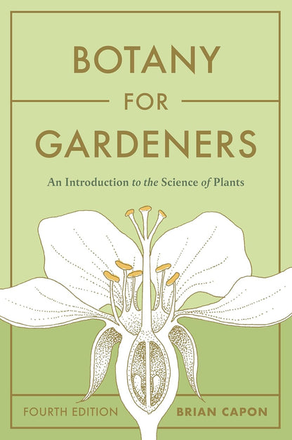 Botany for Gardeners, Fourth Edition: An Introduction to the Science of Plants by Brian Capon