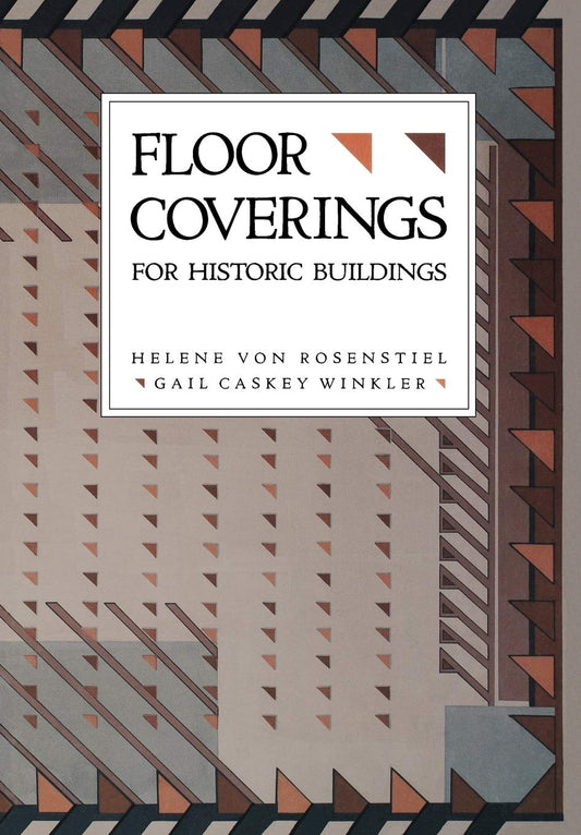 Floor Coverings for Historic Buildings by Helene Rosenstiel & Gail Caskey Winkler