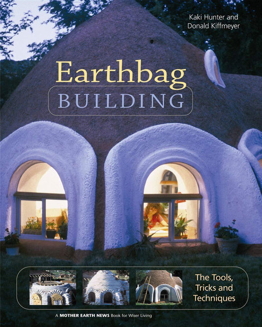 Earthbag Building: The Tools, Tricks and Techniques by Kaki Hunter, Donald Kiffmeyer