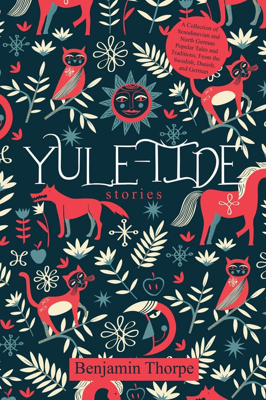 Yule-Tide Stories: A Collection of Scandinavian and North German Popular Tales and Traditions, From the Swedish, Danish, and German by Benjamin Thorpe (Author)