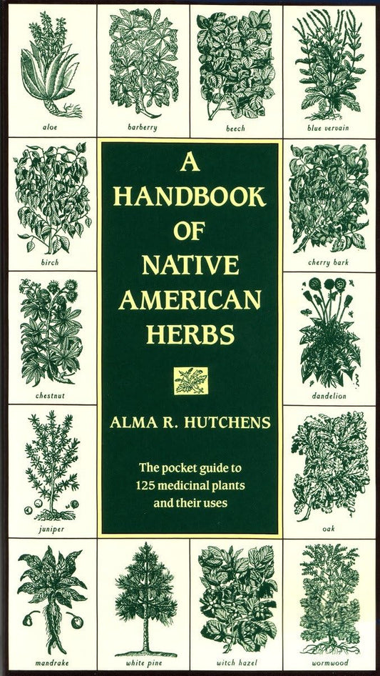 A Handbook of Native American Herbs: The Pocket Guide to 125 Medicinal Plants and Their Uses (Healing Arts) (1ST ed.) Contributor(s): Hutchens, Alma R (Author)