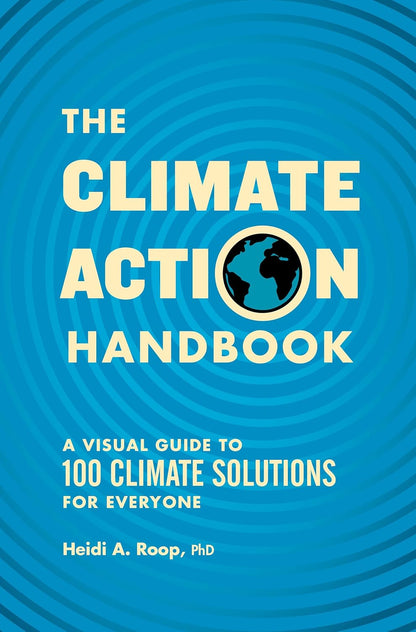 The Climate Action Handbook: A Visual Guide to 100 Climate Solutions for Everyone by Heidi Roop