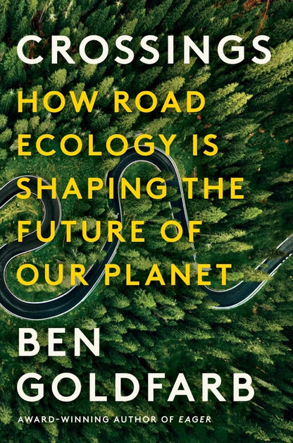 Crossings: How Road Ecology Is Shaping the Future of Our Planet