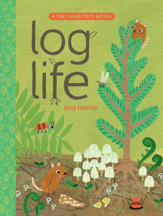 Log Life (A Tiny Habitats Book) by Amy Hevron (Author and Illustrator)