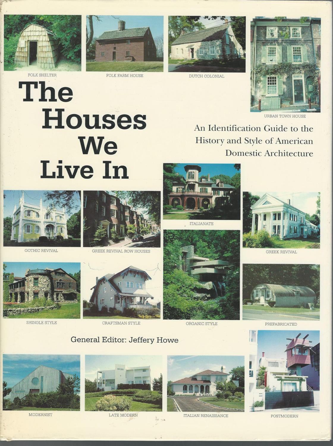 The Houses We Live In: An Identification Guide to the History and Style of American Domestic Architecture by Jeffery Howe (Editor)