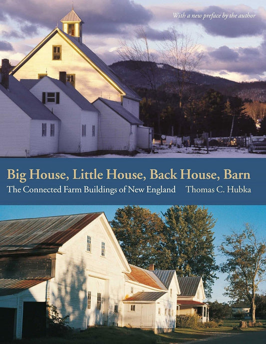 Big House, Little House, Back House, Barn: The Connected Farm Buildings of New England by Thomas C. Hubka