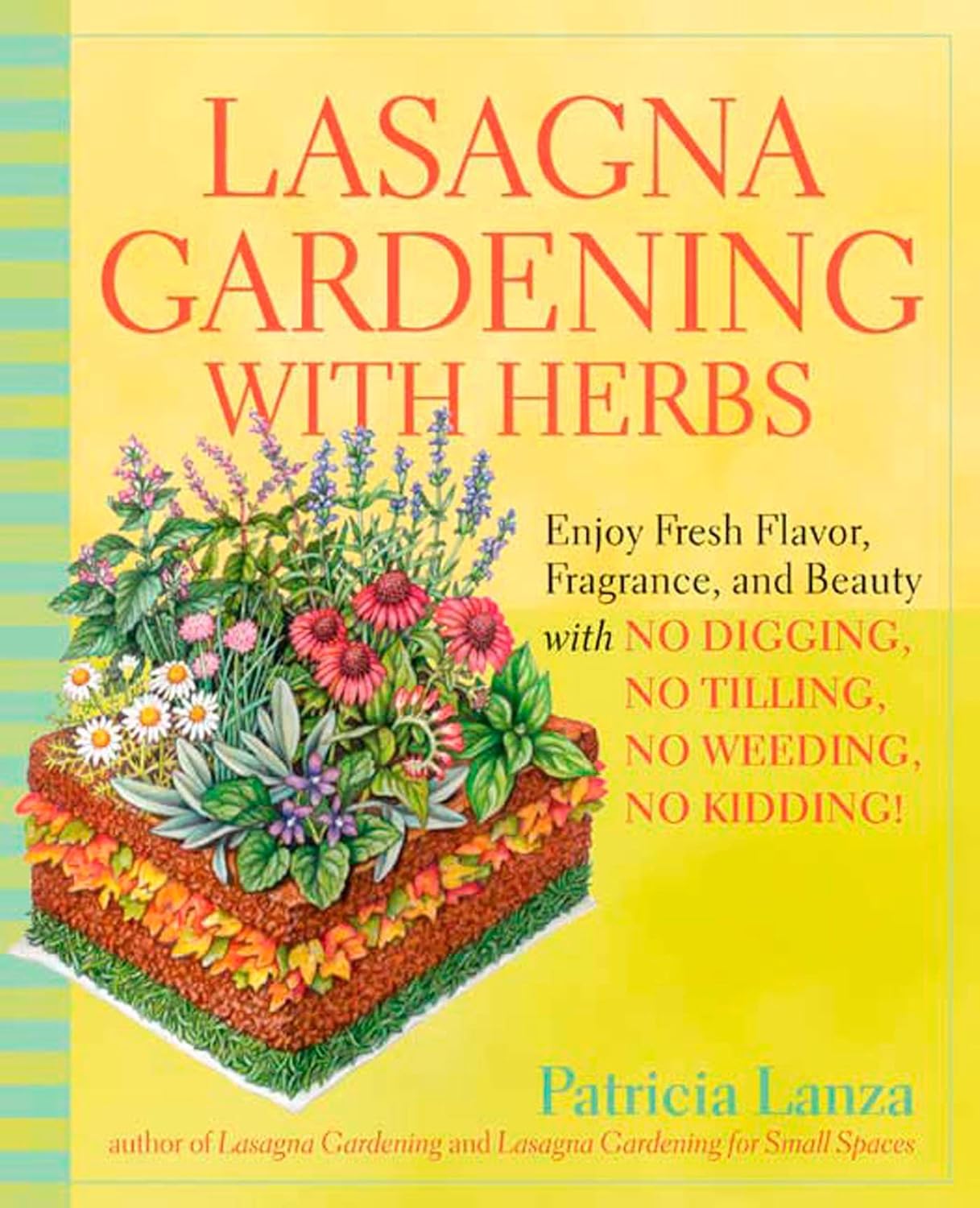 Lasagna Gardening with Herbs: Enjoy Fresh Flavor, Fragrance, and Beauty with No Digging, No Tilling, No Weeding, No Kidding!: Lanza, Patricia (Author)