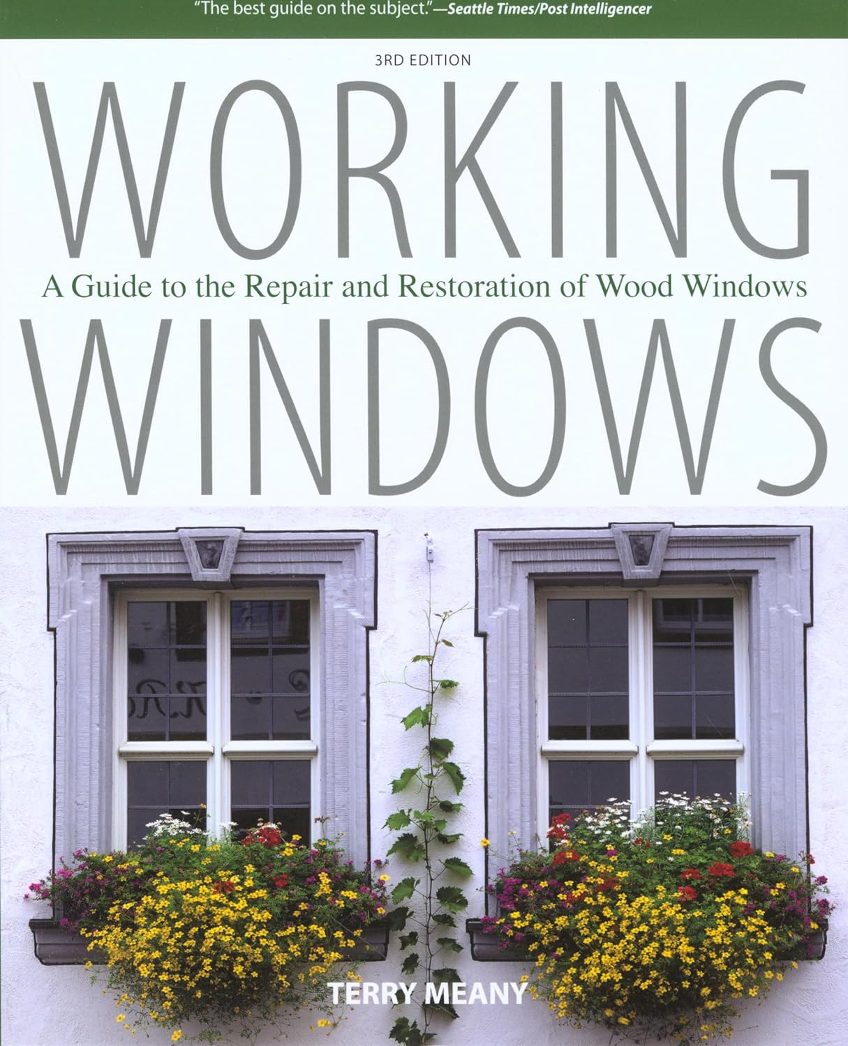 Working Windows: A Guide to the Repair and Restoration of Wood Windows by Terry Meany