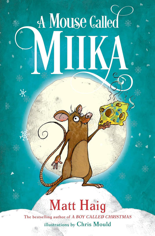 A Mouse Called Miika by Matt Haig (Author), Chris Mould (Illustrator)