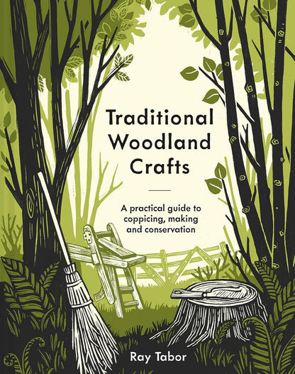 Traditional Woodland Crafts New Edition: A Practical Guide to Coppicing, Making, and Conservation by Ray Tabor