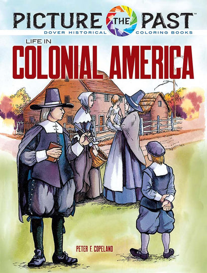 Picture the Past: Life in Colonial America (Historical Coloring Book) by Peter F. Copeland