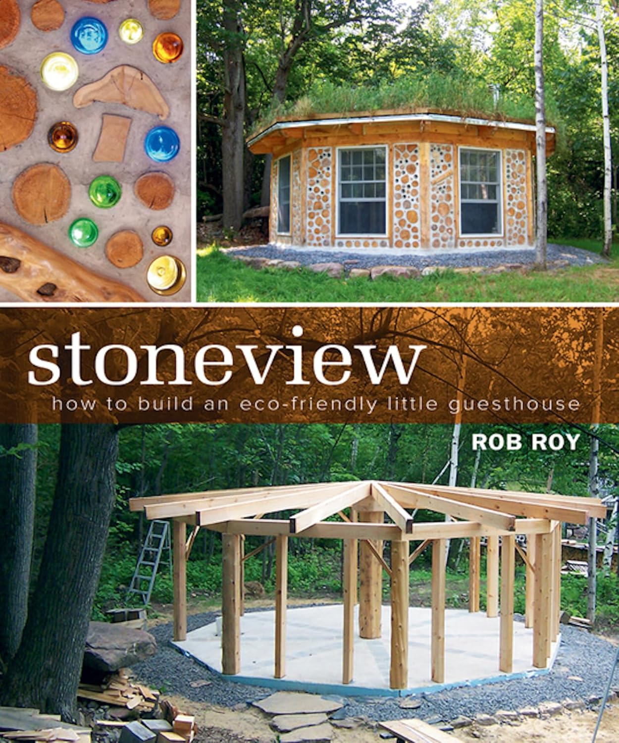 Stoneview: How to Build an Eco-friendly Little Guesthouse by Rob Roy