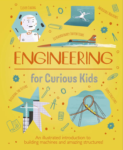 Engineering for Curious Kids: An Illustrated Introduction to Design, Building, Problem Solving, Materials - And More! by Chris Oxlade, Alex Foster (Illustrator)